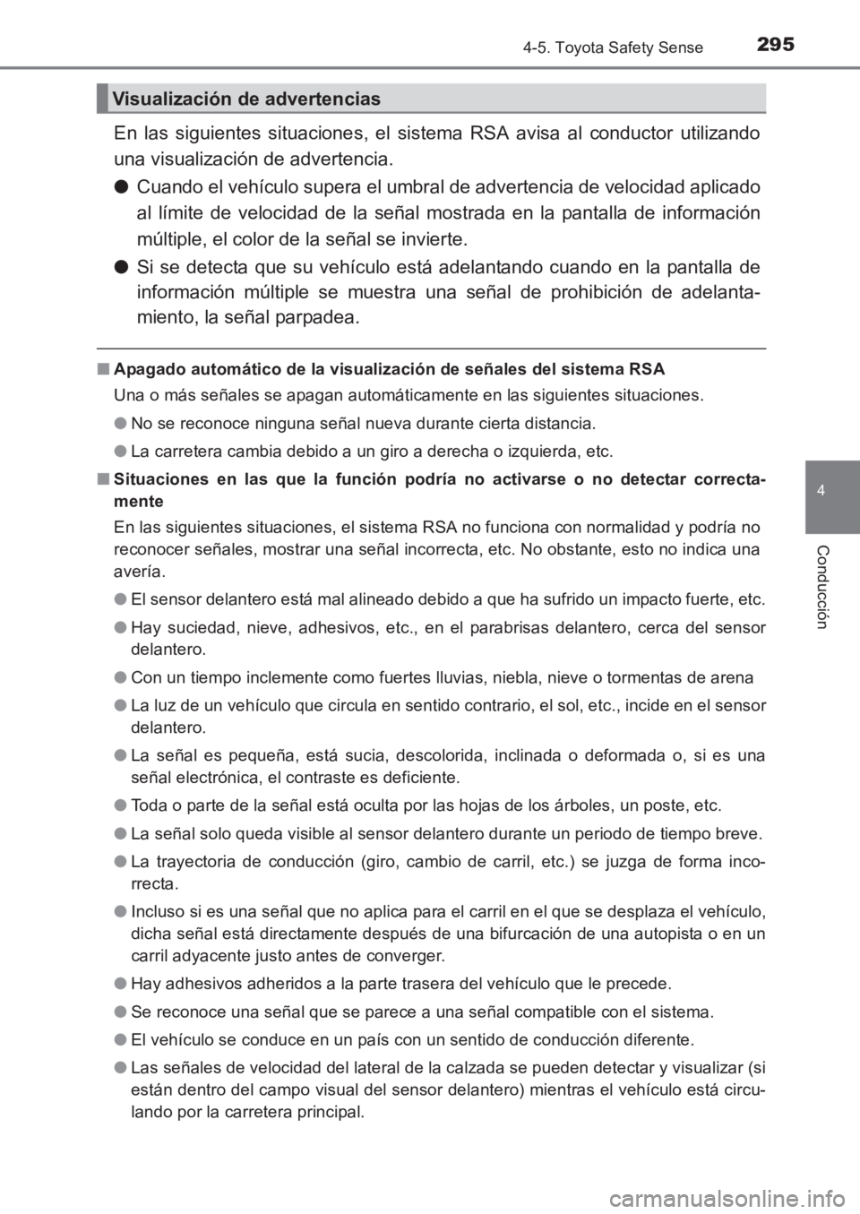TOYOTA AVENSIS 2017  Manuale de Empleo (in Spanish) 2954-5. Toyota Safety Sense
4
Conducción
AVENSIS_OM_OM20C69S_(ES)
En las siguientes situaciones, el sistema RSA avisa al conductor utilizando
una visualización de advertencia.
●Cuando el vehículo