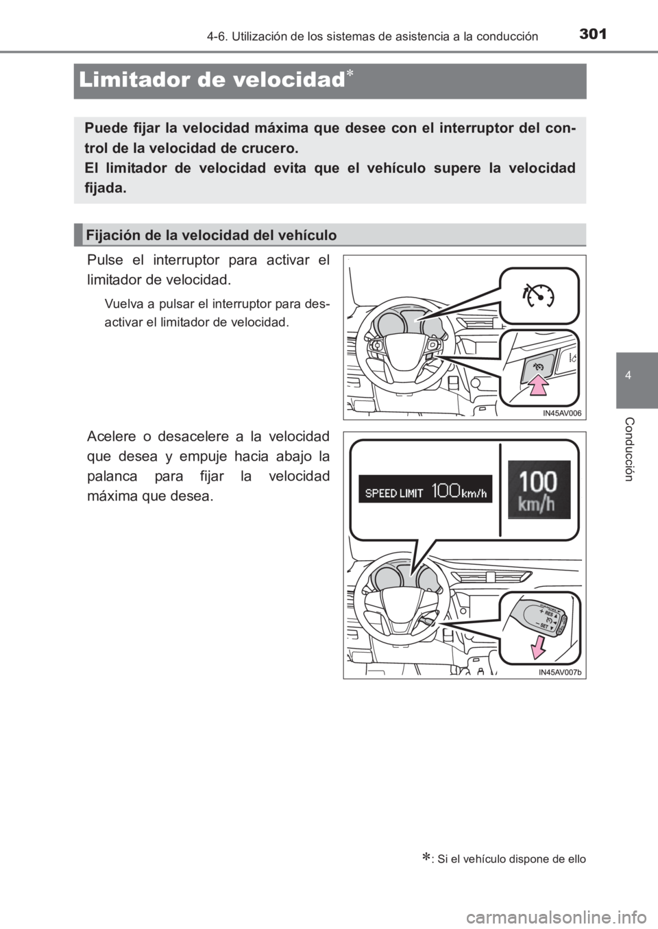 TOYOTA AVENSIS 2017  Manuale de Empleo (in Spanish) 301
4
4-6. Utilización de los sistemas de asistencia a la conducción
Conducción
AVENSIS_OM_OM20C69S_(ES)
Limitador de velocidad∗
Pulse el interruptor para activar el
limitador de velocidad.
Vuelv