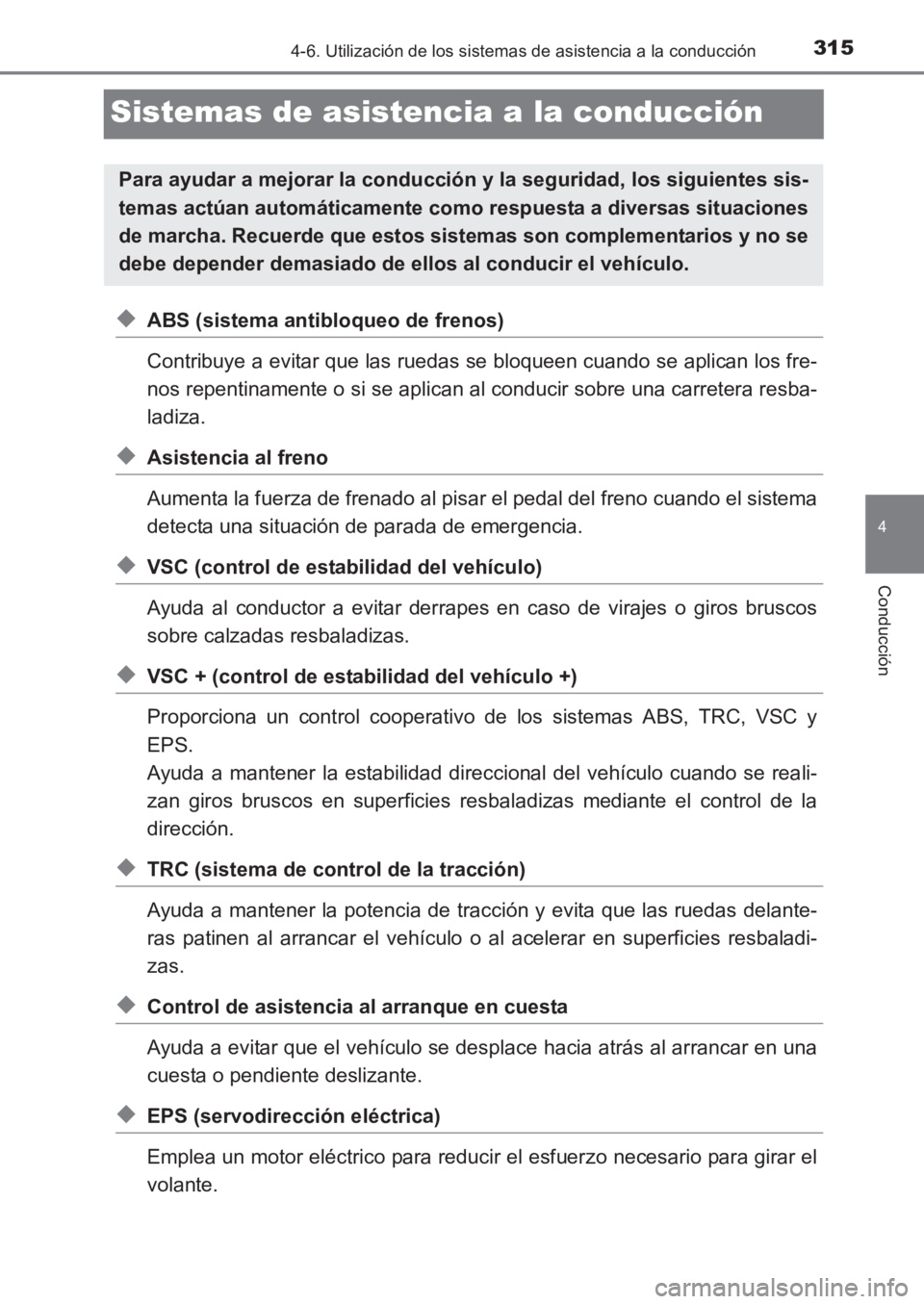 TOYOTA AVENSIS 2017  Manuale de Empleo (in Spanish) 315
4
4-6. Utilización de los sistemas de asistencia a la conducción
Conducción
AVENSIS_OM_OM20C69S_(ES)
Sistemas de asistencia a la conducción
◆ABS (sistema antibloqueo de frenos)
Contribuye a 
