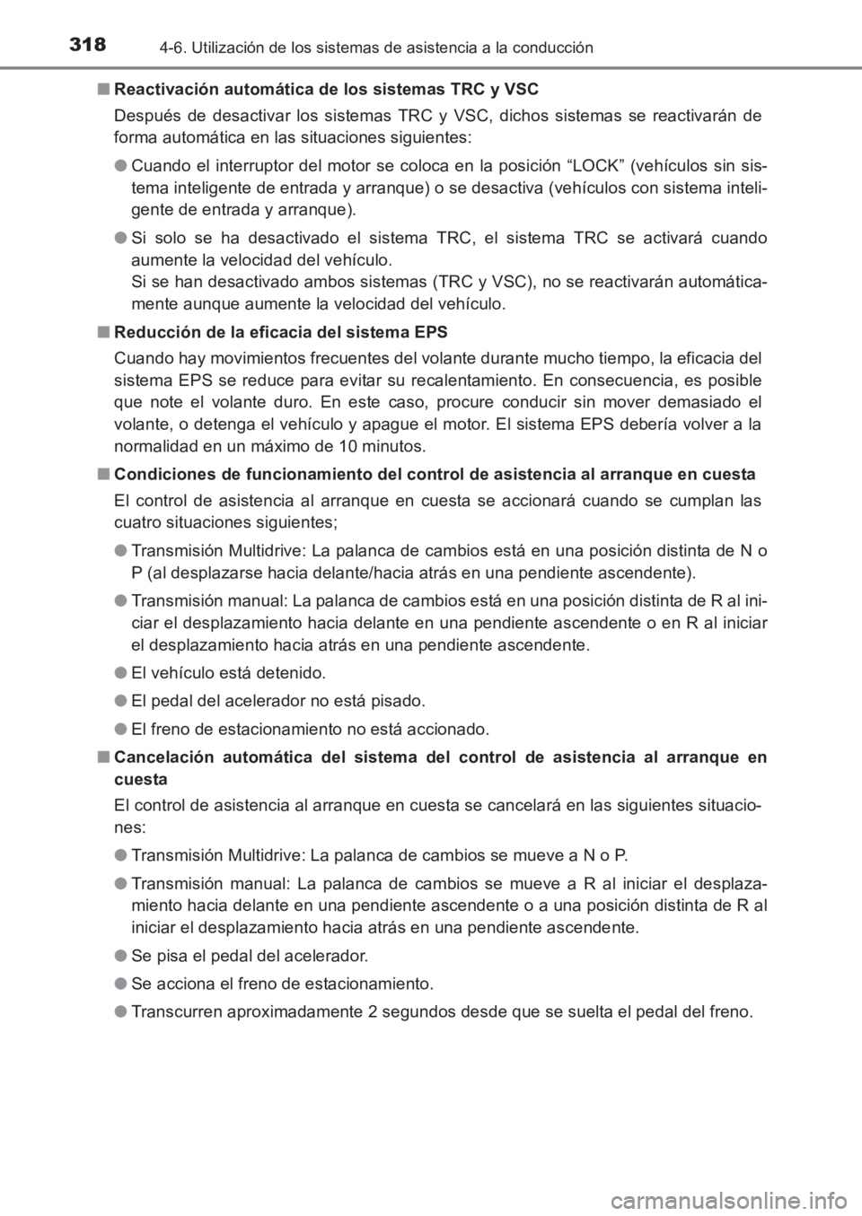 TOYOTA AVENSIS 2017  Manuale de Empleo (in Spanish) 3184-6. Utilización de los sistemas de asistencia a la conducción
AVENSIS_OM_OM20C69S_(ES)■
Reactivación automática de los sistemas TRC y VSC
Después de desactivar los sistemas TRC y VSC, dicho