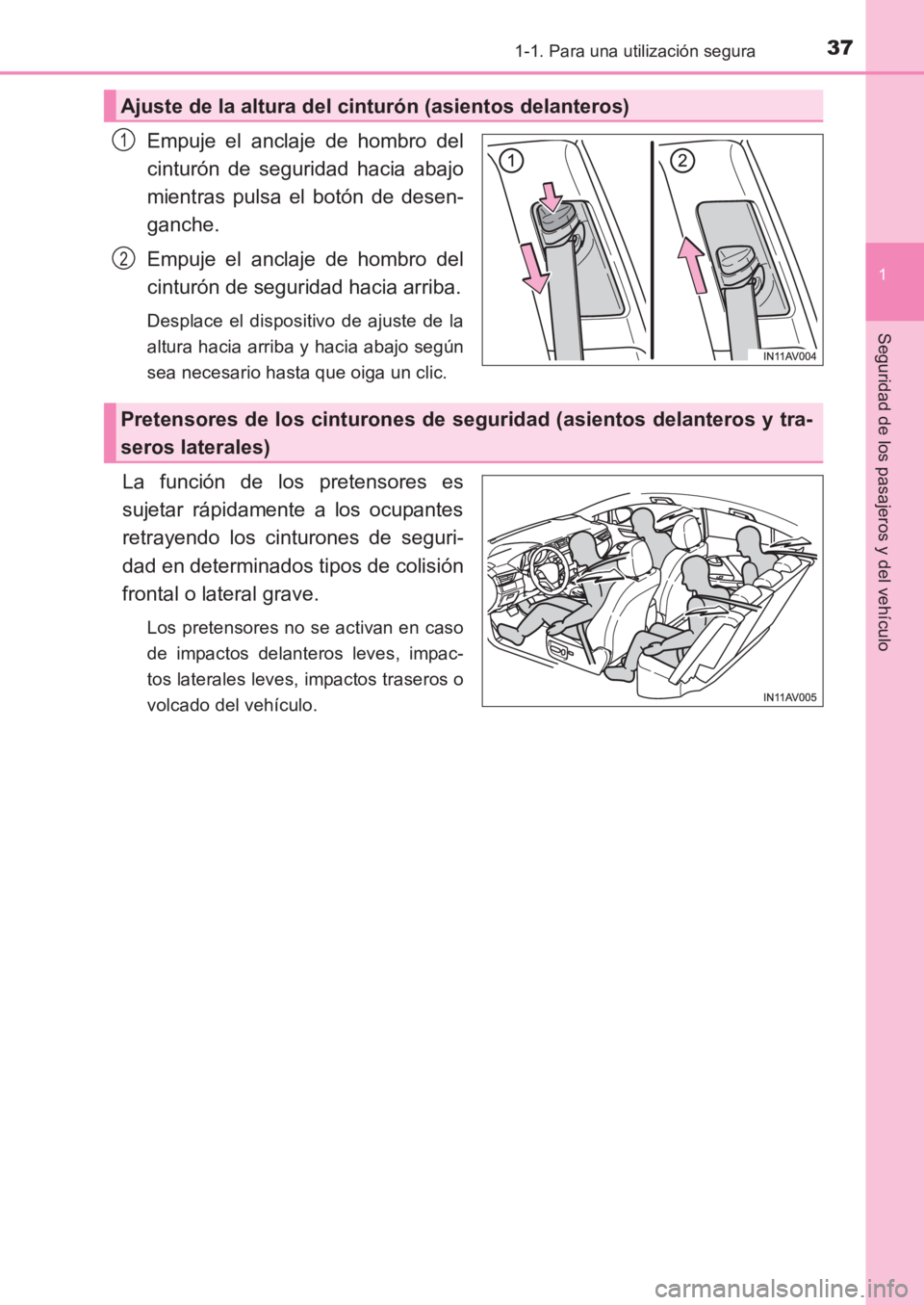 TOYOTA AVENSIS 2017  Manuale de Empleo (in Spanish) 371-1. Para una utilización segura
1
AVENSIS_OM_OM20C69S_(ES)
Seguridad de los pasajeros y del vehículo
Empuje el anclaje de hombro del
cinturón de seguridad hacia abajo
mientras pulsa el botón de