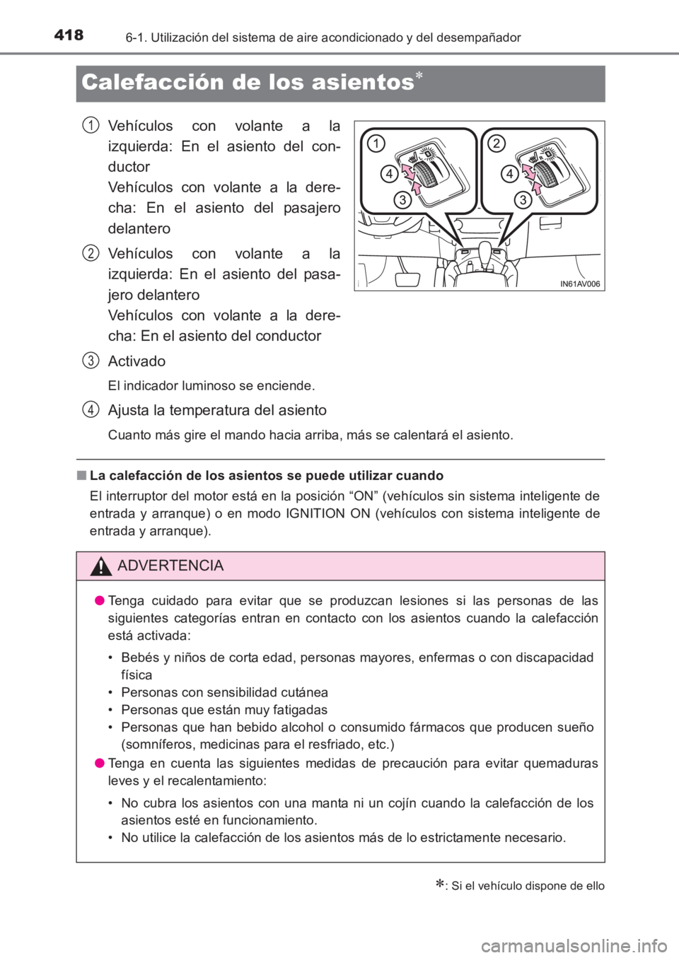 TOYOTA AVENSIS 2017 Manuale de Empleo (in Spanish) 4186-1. Utilización del sistema de aire acondicionado y del desempañador
AVENSIS_OM_OM20C69S_(ES)
Calefacción de los asientos∗
Vehículos con volante a la
izquierda: En el asiento del con-
ductor TOYOTA AVENSIS 2017 Manuale de Empleo (in Spanish) 4186-1. Utilización del sistema de aire acondicionado y del desempañador
AVENSIS_OM_OM20C69S_(ES)
Calefacción de los asientos∗
Vehículos con volante a la
izquierda: En el asiento del con-
ductor