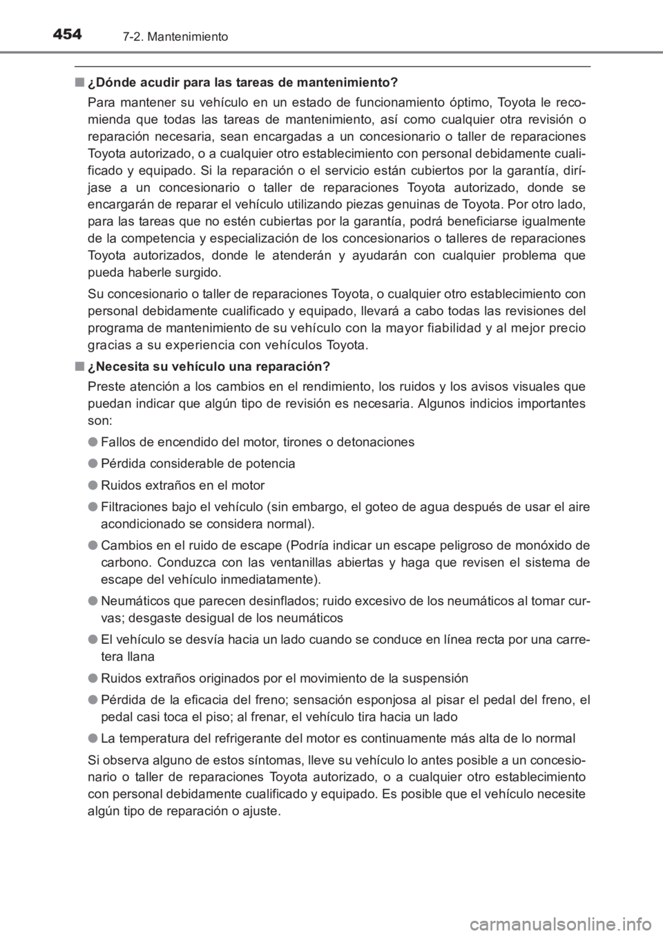 TOYOTA AVENSIS 2017  Manuale de Empleo (in Spanish) 4547-2. Mantenimiento
AVENSIS_OM_OM20C69S_(ES)
■¿Dónde acudir para las tareas de mantenimiento?
Para mantener su vehículo en un estado de funcionamiento óptimo, Toyota le reco-
mienda que todas 