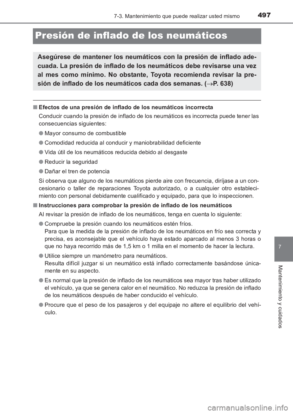 TOYOTA AVENSIS 2017  Manuale de Empleo (in Spanish) 4977-3. Mantenimiento que puede realizar usted mismo
AVENSIS_OM_OM20C69S_(ES)
7
Mantenimiento y cuidados
Presión de inflado de los neumáticos
■Efectos de una presión de inflado de los neumáticos
