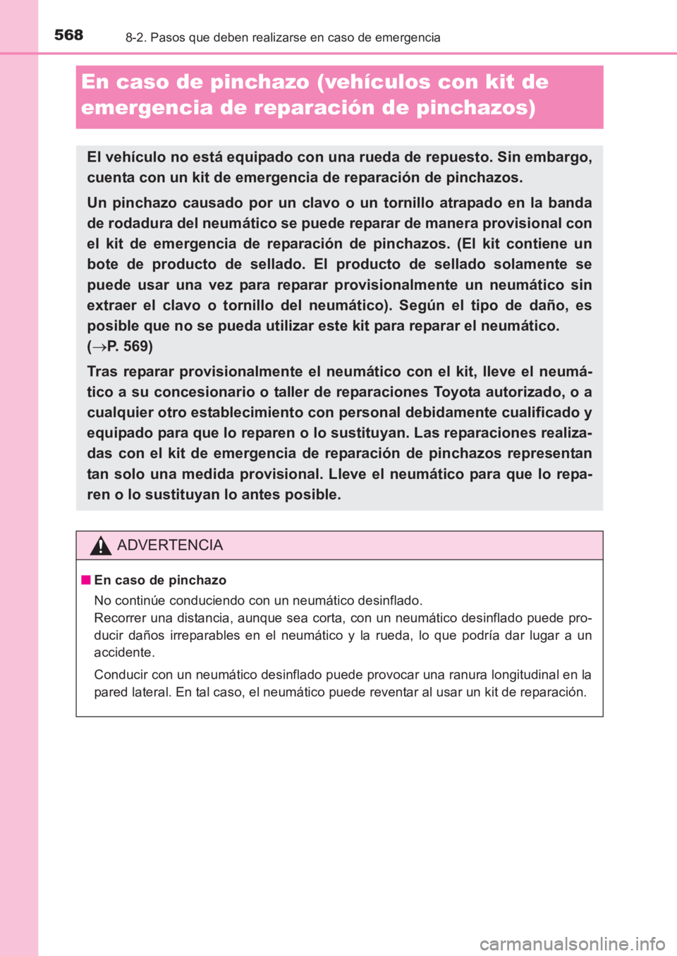 TOYOTA AVENSIS 2017 Manuale de Empleo (in Spanish) 5688-2. Pasos que deben realizarse en caso de emergencia
AVENSIS_OM_OM20C69S_(ES)
En caso de pinchazo (vehículos con kit de
emergencia de reparación de pinchazos)
El vehículo no está equipado con TOYOTA AVENSIS 2017 Manuale de Empleo (in Spanish) 5688-2. Pasos que deben realizarse en caso de emergencia
AVENSIS_OM_OM20C69S_(ES)
En caso de pinchazo (vehículos con kit de
emergencia de reparación de pinchazos)
El vehículo no está equipado con