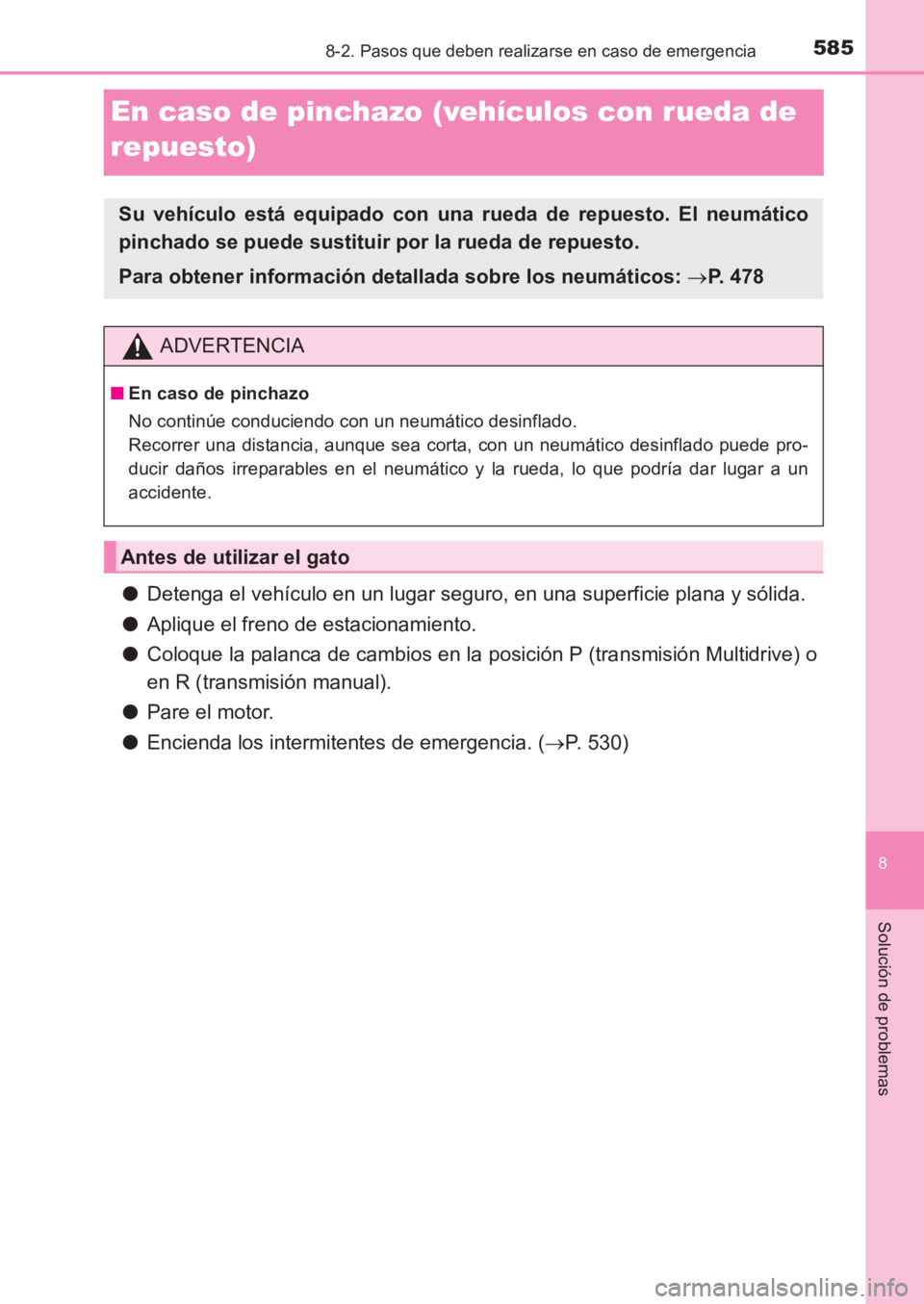 TOYOTA AVENSIS 2017  Manuale de Empleo (in Spanish) 5858-2. Pasos que deben realizarse en caso de emergencia
AVENSIS_OM_OM20C69S_(ES)
8
Solución de problemas
En caso de pinchazo (vehículos con rueda de 
repuesto)
●Detenga el vehículo en un lugar s