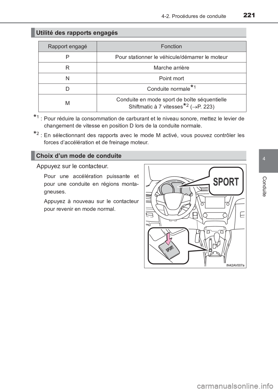 TOYOTA AVENSIS 2017  Notices Demploi (in French) 2214-2. Procédures de conduite
4
Conduite
AVENSIS_OM_OM20C67K_(EK)
*1 : Pour réduire la consommation de carburant et le niveau sonore, mettez le levier dechangement de vitesse en position D lors de 