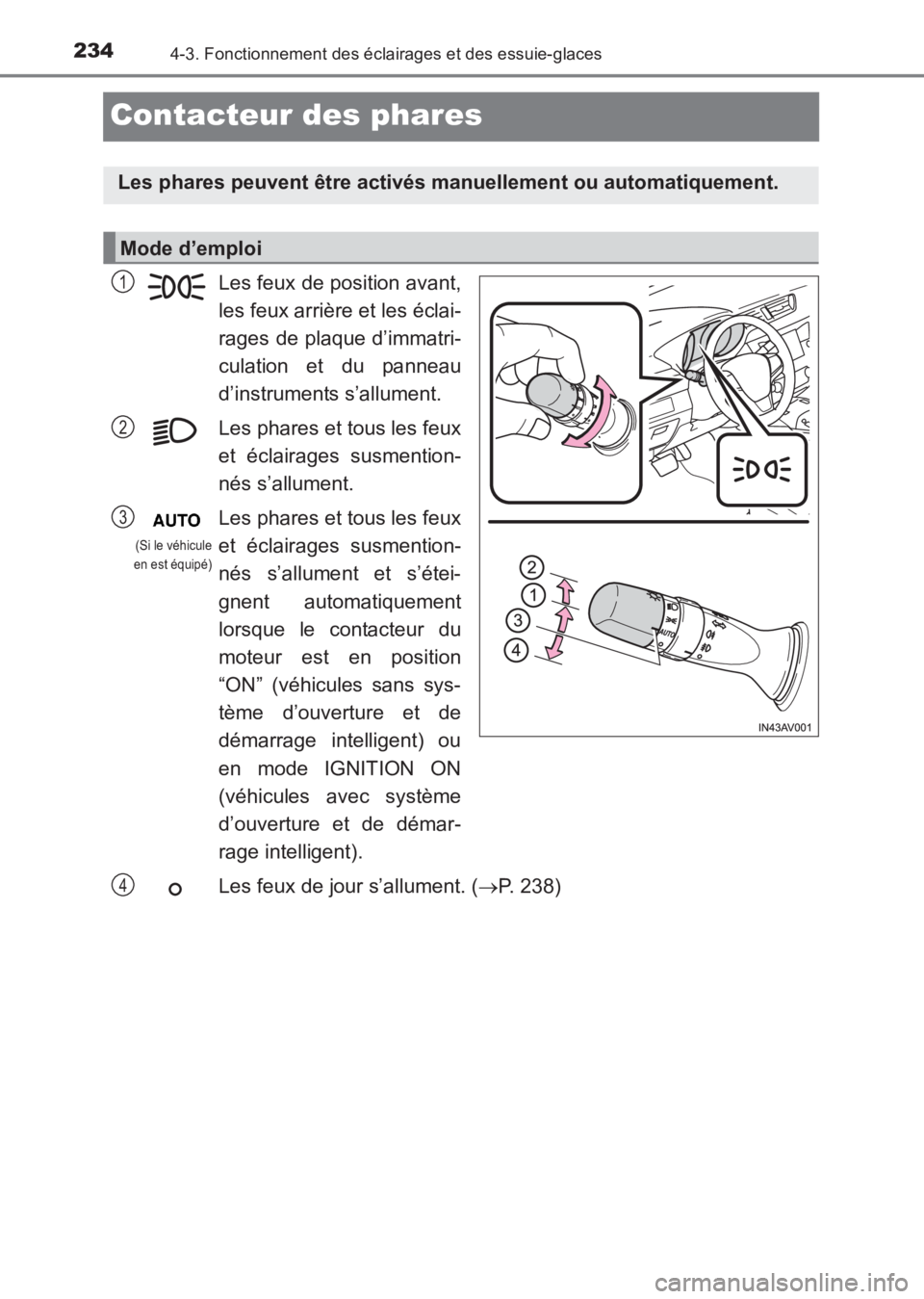 TOYOTA AVENSIS 2017  Notices Demploi (in French) 2344-3. Fonctionnement des éclairages et des essuie-glaces
AVENSIS_OM_OM20C67K_(EK)
Contacteur des phares
Les feux de position avant,
les feux arrière et les éclai-
rages de plaque d’immatri-
cul