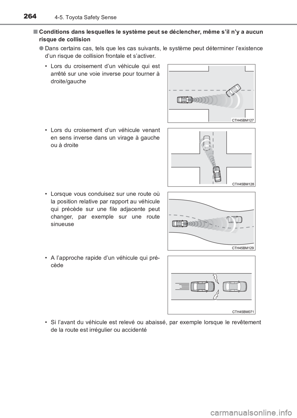 TOYOTA AVENSIS 2017  Notices Demploi (in French) 2644-5. Toyota Safety Sense
AVENSIS_OM_OM20C67K_(EK)■
Conditions dans lesquelles le système peut se déclencher, même s’il n’y a aucun
risque de collision
●Dans certains cas, tels que les ca