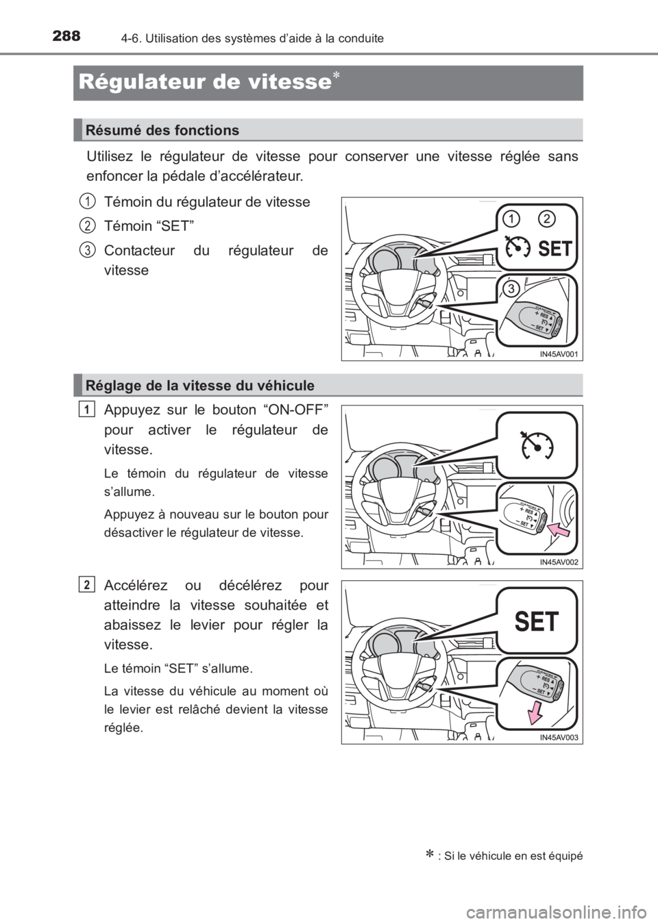 TOYOTA AVENSIS 2017  Notices Demploi (in French) 2884-6. Utilisation des systèmes d’aide à la conduite
AVENSIS_OM_OM20C67K_(EK)
Régulateur de vitesse∗
Utilisez le régulateur de vitesse pour conserver une vitesse réglée sans
enfoncer la pé