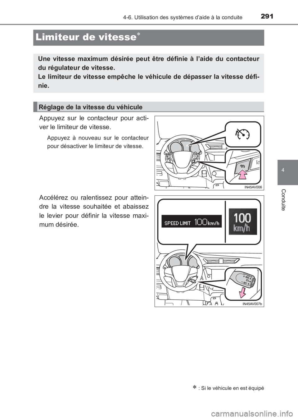 TOYOTA AVENSIS 2017  Notices Demploi (in French) 291
4
4-6. Utilisation des systèmes d’aide à la conduite
Conduite
AVENSIS_OM_OM20C67K_(EK)
Limiteur de vitesse∗
Appuyez sur le contacteur pour acti-
ver le limiteur de vitesse.
Appuyez à nouvea