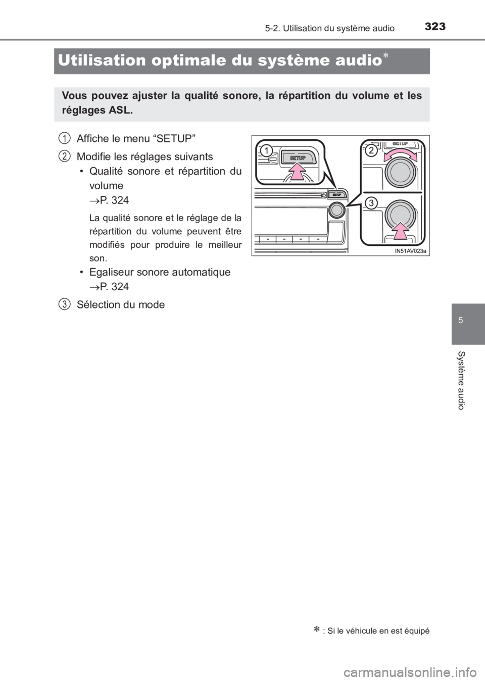 TOYOTA AVENSIS 2017  Notices Demploi (in French) 323
5
5-2. Utilisation du système audio
Système audio
AVENSIS_OM_OM20C67K_(EK)
Utilisation optimale du système audio∗
Affiche le menu “SETUP”
Modifie les réglages suivants• Qualité sonore
