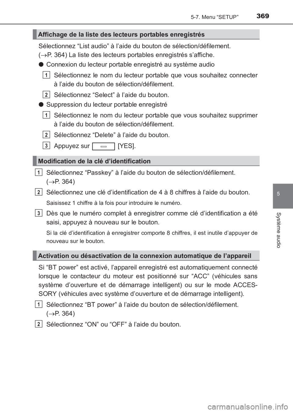 TOYOTA AVENSIS 2017 Notices Demploi (in French) 3695-7. Menu “SETUP”
5
Système audio
AVENSIS_OM_OM20C67K_(EK)
Sélectionnez “List audio” à l’aide du bouton de sélection/défilement.
(→ P. 364) La liste des lecteurs portables enregis TOYOTA AVENSIS 2017 Notices Demploi (in French) 3695-7. Menu “SETUP”
5
Système audio
AVENSIS_OM_OM20C67K_(EK)
Sélectionnez “List audio” à l’aide du bouton de sélection/défilement.
(→ P. 364) La liste des lecteurs portables enregis