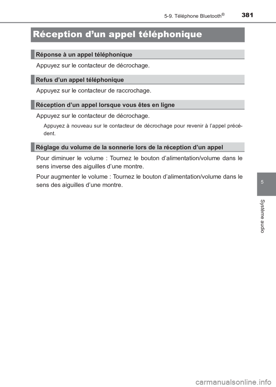 TOYOTA AVENSIS 2017  Notices Demploi (in French) 381
5
5-9. Téléphone Bluetooth®
Système audio
AVENSIS_OM_OM20C67K_(EK)
Réception d’un appel téléphonique
Appuyez sur le contacteur de décrochage.
Appuyez sur le contacteur de raccrochage.
Ap