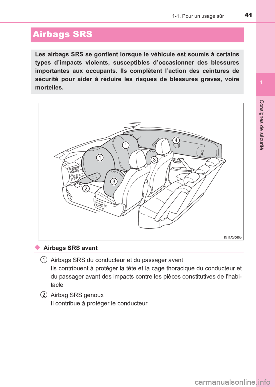 TOYOTA AVENSIS 2017  Notices Demploi (in French) 411-1. Pour un usage sûr
1
Consignes de sécurité
AVENSIS_OM_OM20C67K_(EK)
Airbags SRS
◆Airbags SRS avantAirbags SRS du conducteur et du passager avant 
Ils contribuent à protéger la tête et la