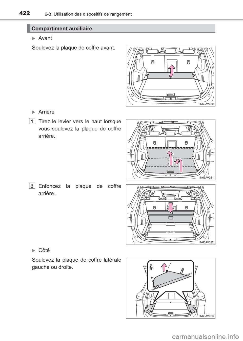 TOYOTA AVENSIS 2017  Notices Demploi (in French) 4226-3. Utilisation des dispositifs de rangement
AVENSIS_OM_OM20C67K_(EK)
�XAvant
Soulevez la plaque de coffre avant.
�XArrière
Tirez le levier vers le haut lorsque
vous soulevez la plaque de coffre
