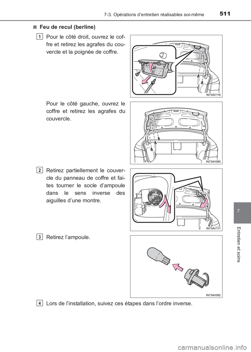 TOYOTA AVENSIS 2017  Notices Demploi (in French) 5117-3. Opérations d’entretien réalisables soi-même
AVENSIS_OM_OM20C67K_(EK)
7
Entretien et soins
■Feu de recul (berline)Pour le côté droit, ouvrez le cof-
fre et retirez les agrafes du cou-

