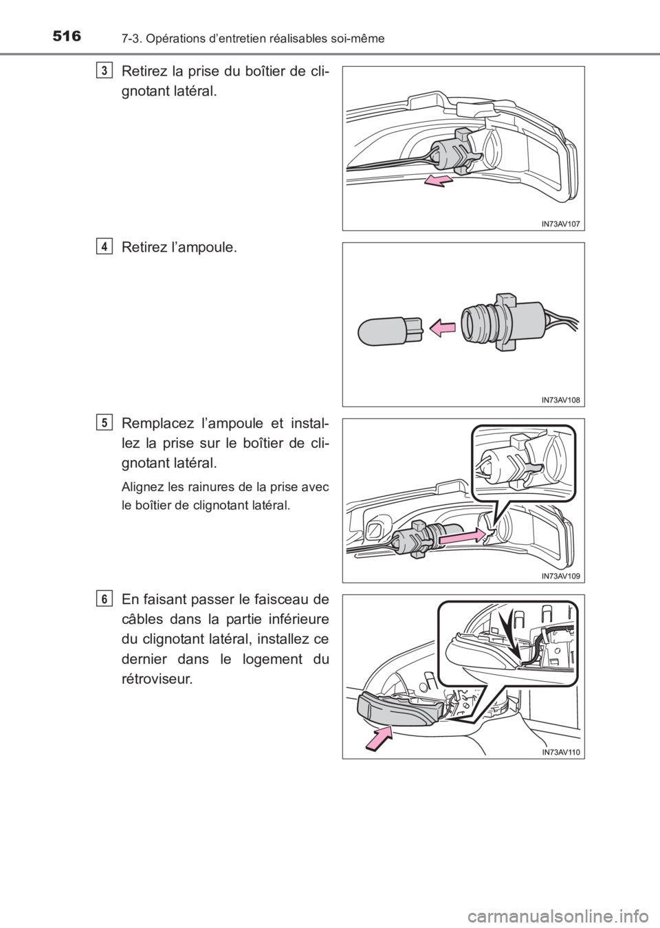 TOYOTA AVENSIS 2017  Notices Demploi (in French) 5167-3. Opérations d’entretien réalisables soi-même
AVENSIS_OM_OM20C67K_(EK)
Retirez la prise du boîtier de cli-
gnotant latéral.
Retirez l’ampoule.
Remplacez l’ampoule et instal-
lez la pr