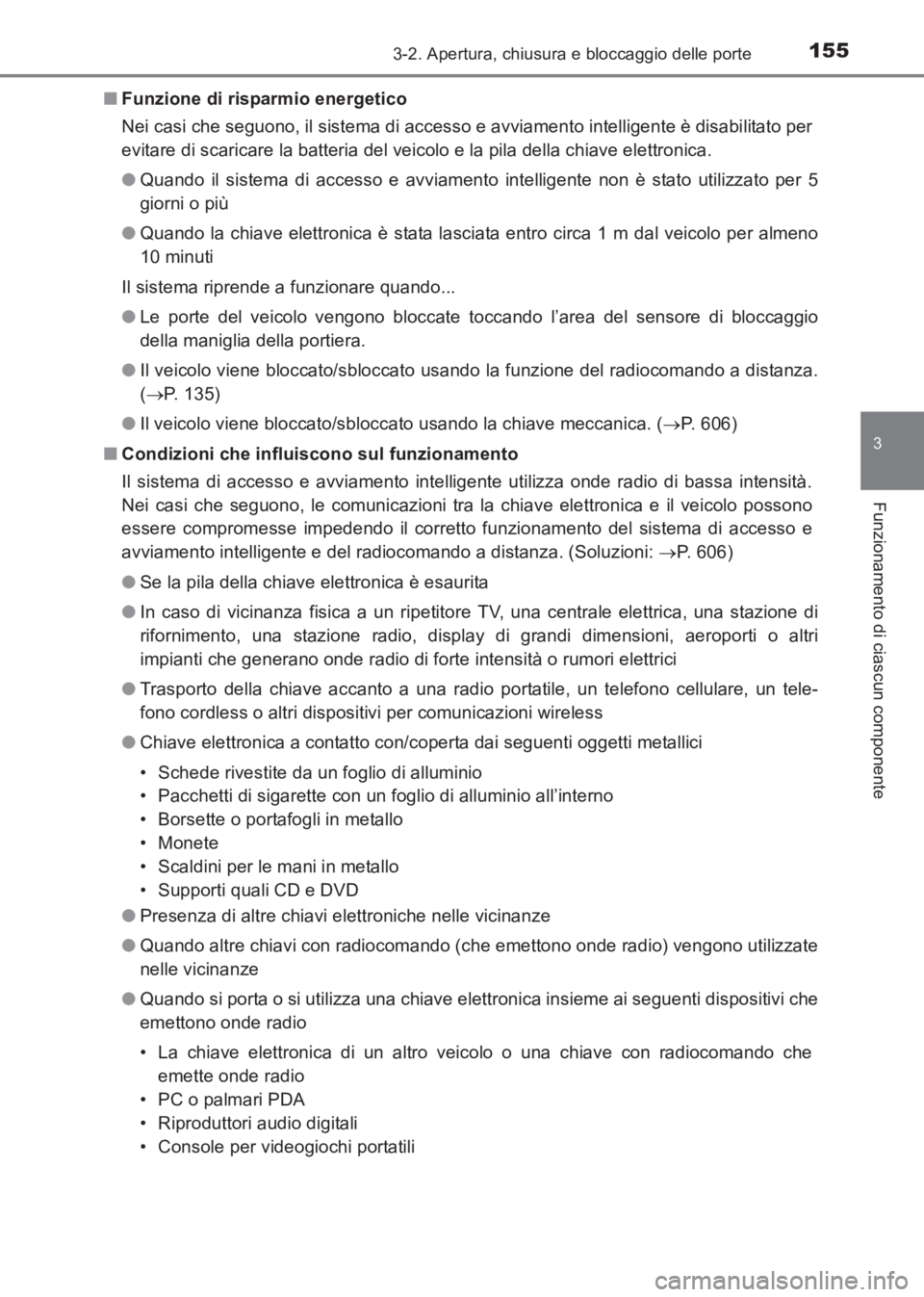 TOYOTA AVENSIS 2017 Manuale duso (in Italian) 1553-2. Apertura, chiusura e bloccaggio delle porte
3
Funzionamento di ciascun componente
AVENSIS_OM_OM20C70L_(EL)■
Funzione di risparmio energetico
Nei casi che seguono, il sistema di accesso e avv TOYOTA AVENSIS 2017 Manuale duso (in Italian) 1553-2. Apertura, chiusura e bloccaggio delle porte
3
Funzionamento di ciascun componente
AVENSIS_OM_OM20C70L_(EL)■
Funzione di risparmio energetico
Nei casi che seguono, il sistema di accesso e avv