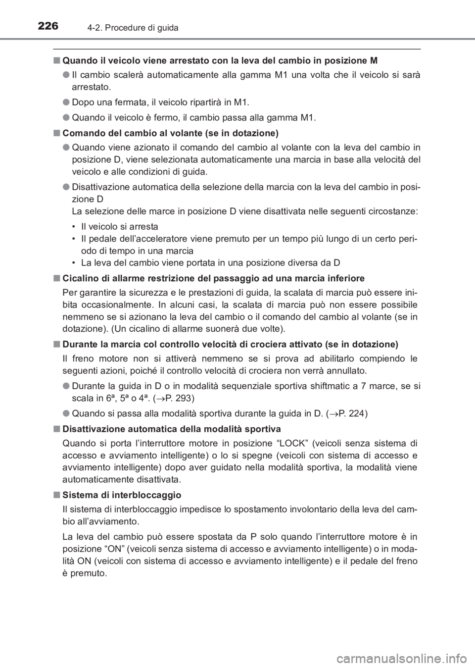 TOYOTA AVENSIS 2017  Manuale duso (in Italian) 2264-2. Procedure di guida
AVENSIS_OM_OM20C70L_(EL)
■Quando il veicolo viene arrestato con la leva del cambio in posizione M
●Il cambio scalerà automaticamente alla gamma M1 una volta che il veic