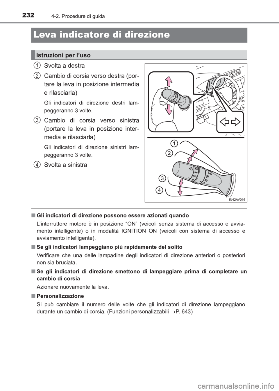 TOYOTA AVENSIS 2017  Manuale duso (in Italian) 2324-2. Procedure di guida
AVENSIS_OM_OM20C70L_(EL)
Leva indicatore di direzione
Svolta a destra
Cambio di corsia verso destra (por-
tare la leva in posizione intermedia
e rilasciarla)
Gli indicatori 