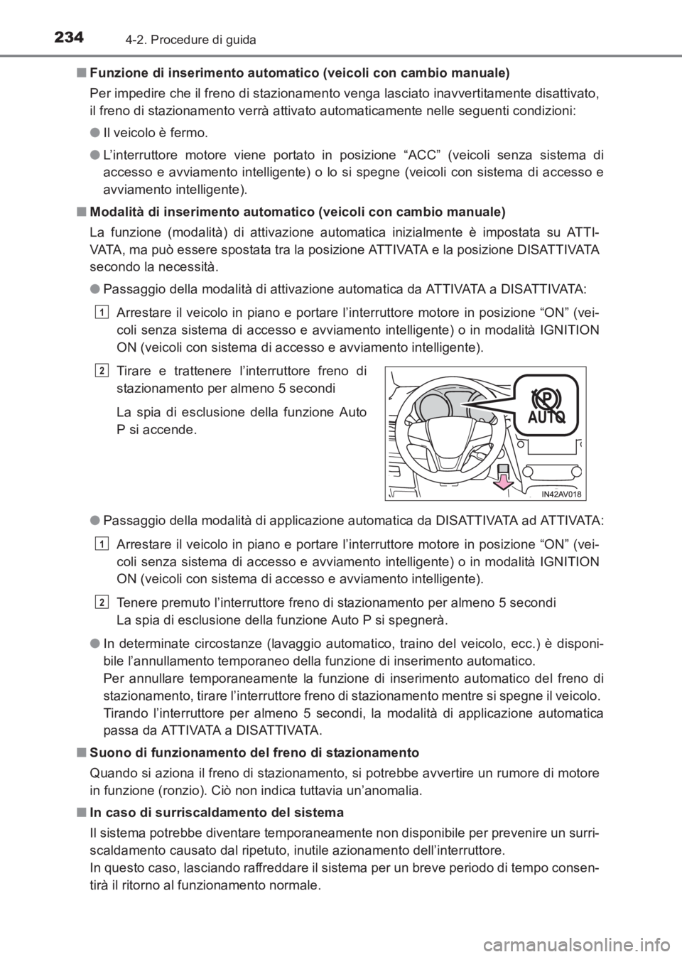 TOYOTA AVENSIS 2017  Manuale duso (in Italian) 2344-2. Procedure di guida
AVENSIS_OM_OM20C70L_(EL)■
Funzione di inserimento automatico (veicoli con cambio manuale)
Per impedire che il freno di stazionamento venga lasciato inavvertitamente disatt