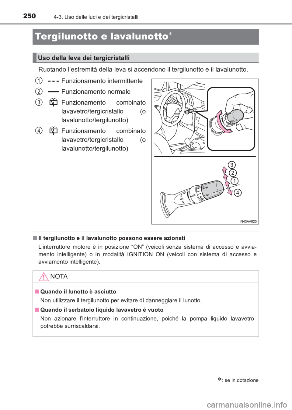TOYOTA AVENSIS 2017 Manuale duso (in Italian) 2504-3. Uso delle luci e dei tergicristalli
AVENSIS_OM_OM20C70L_(EL)
Tergilunotto e lavalunotto∗
Ruotando l’estremità della leva si accendono il tergilunotto e il lavalunotto.Funzionamento interm TOYOTA AVENSIS 2017 Manuale duso (in Italian) 2504-3. Uso delle luci e dei tergicristalli
AVENSIS_OM_OM20C70L_(EL)
Tergilunotto e lavalunotto∗
Ruotando l’estremità della leva si accendono il tergilunotto e il lavalunotto.Funzionamento interm