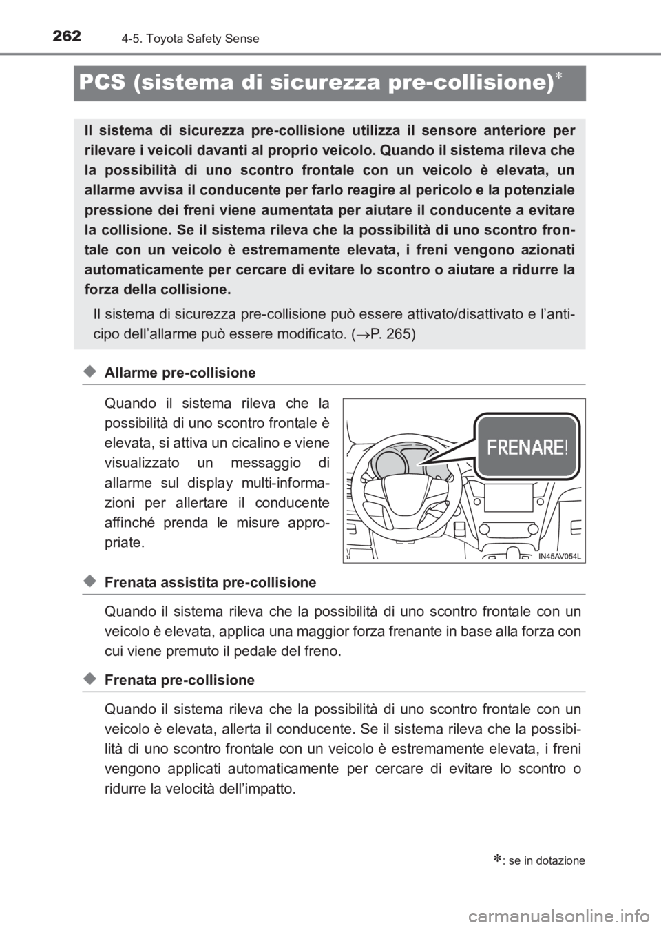 TOYOTA AVENSIS 2017  Manuale duso (in Italian) 2624-5. Toyota Safety Sense
AVENSIS_OM_OM20C70L_(EL)
PCS (sistema di sicurezza pre-collisione)∗
◆Allarme pre-collisione
Quando il sistema rileva che la
possibilità di uno scontro frontale è
elev