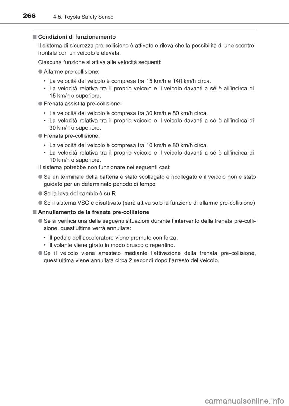 TOYOTA AVENSIS 2017  Manuale duso (in Italian) 2664-5. Toyota Safety Sense
AVENSIS_OM_OM20C70L_(EL)
■Condizioni di funzionamento
Il sistema di sicurezza pre-collisione è attivato e rileva che la possibilità di uno scontro
frontale con un veico