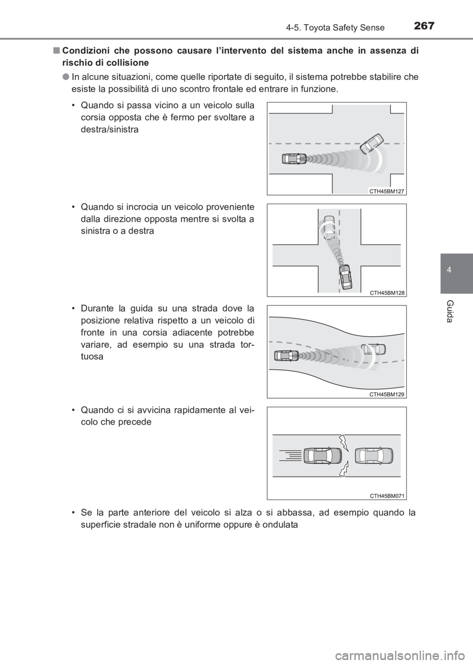 TOYOTA AVENSIS 2017  Manuale duso (in Italian) 2674-5. Toyota Safety Sense
4
Guida
AVENSIS_OM_OM20C70L_(EL)■
Condizioni che possono causare l’intervento del sistema anche in assenza di
rischio di collisione
●In alcune situazioni, come quelle