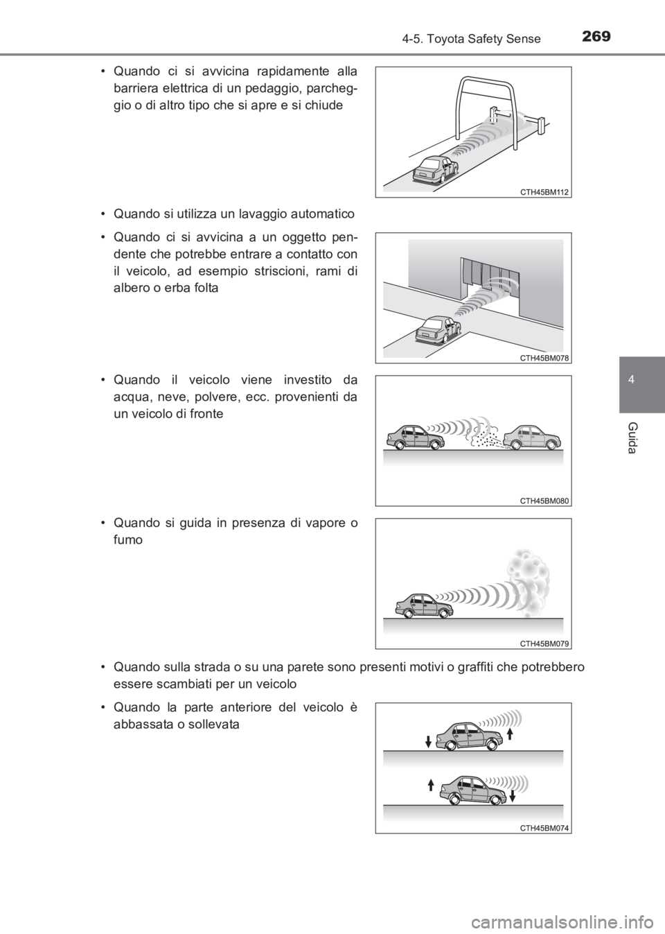 TOYOTA AVENSIS 2017  Manuale duso (in Italian) 2694-5. Toyota Safety Sense
4
Guida
AVENSIS_OM_OM20C70L_(EL)• Quando si utilizza un lavaggio automatico
• Quando sulla strada o su una parete sono presenti motivi o graffiti che potrebbero
essere 
