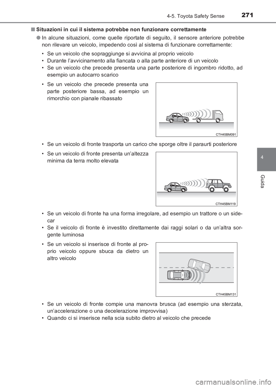 TOYOTA AVENSIS 2017  Manuale duso (in Italian) 2714-5. Toyota Safety Sense
4
Guida
AVENSIS_OM_OM20C70L_(EL)■
Situazioni in cui il sistema potrebbe non funzionare correttamente
●In alcune situazioni, come quelle riportate di seguito, il sensore