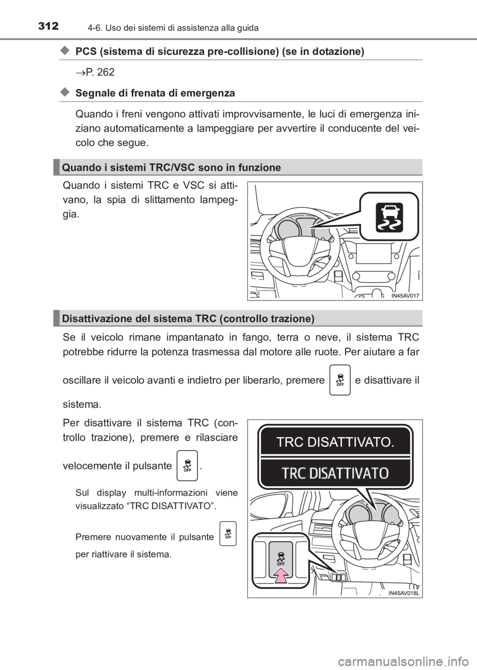 TOYOTA AVENSIS 2017  Manuale duso (in Italian) 3124-6. Uso dei sistemi di assistenza alla guida
AVENSIS_OM_OM20C70L_(EL)
◆PCS (sistema di sicurezza pre-collisione) (se in dotazione)
→P. 262
◆Segnale di frenata di emergenza
Quando i freni ven
