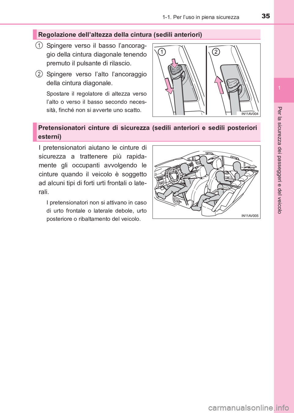 TOYOTA AVENSIS 2017  Manuale duso (in Italian) 351-1. Per l’uso in piena sicurezza
1
AVENSIS_OM_OM20C70L_(EL)
Per la sicurezza dei passeggeri e del veicolo
Spingere verso il basso l’ancorag-
gio della cintura diagonale tenendo
premuto il pulsa