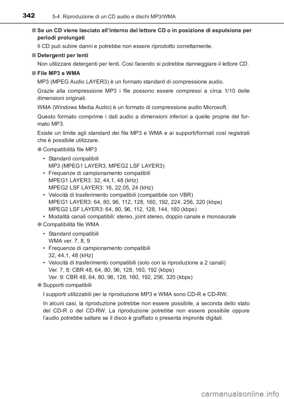 TOYOTA AVENSIS 2017  Manuale duso (in Italian) 3425-4. Riproduzione di un CD audio e dischi MP3/WMA
AVENSIS_OM_OM20C70L_(EL)■
Se un CD viene lasciato all’interno del lettore CD o in posizione di espulsione per
periodi prolungati
Il CD può sub