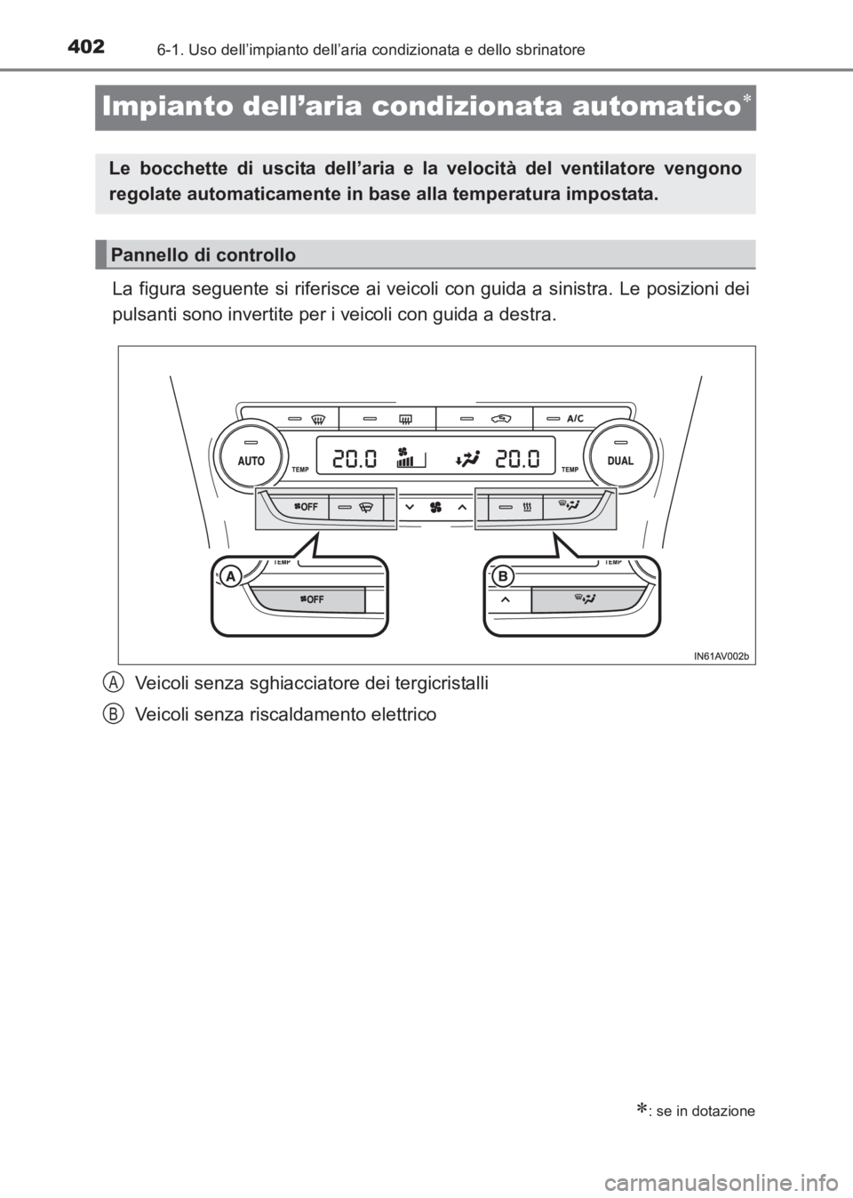 TOYOTA AVENSIS 2017  Manuale duso (in Italian) 4026-1. Uso dell’impianto dell’aria condizionata e dello sbrinatore
AVENSIS_OM_OM20C70L_(EL)
Impianto dell’aria condizionata automatico∗
La figura seguente si riferisce ai veicoli con guida a 