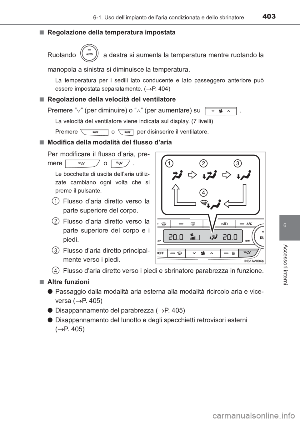 TOYOTA AVENSIS 2017  Manuale duso (in Italian) 4036-1. Uso dell’impianto dell’aria condizionata e dello sbrinatore
AVENSIS_OM_OM20C70L_(EL)
6
Accessori interni
■Regolazione della temperatura impostata
Ruotando   a destra si aumenta la temper