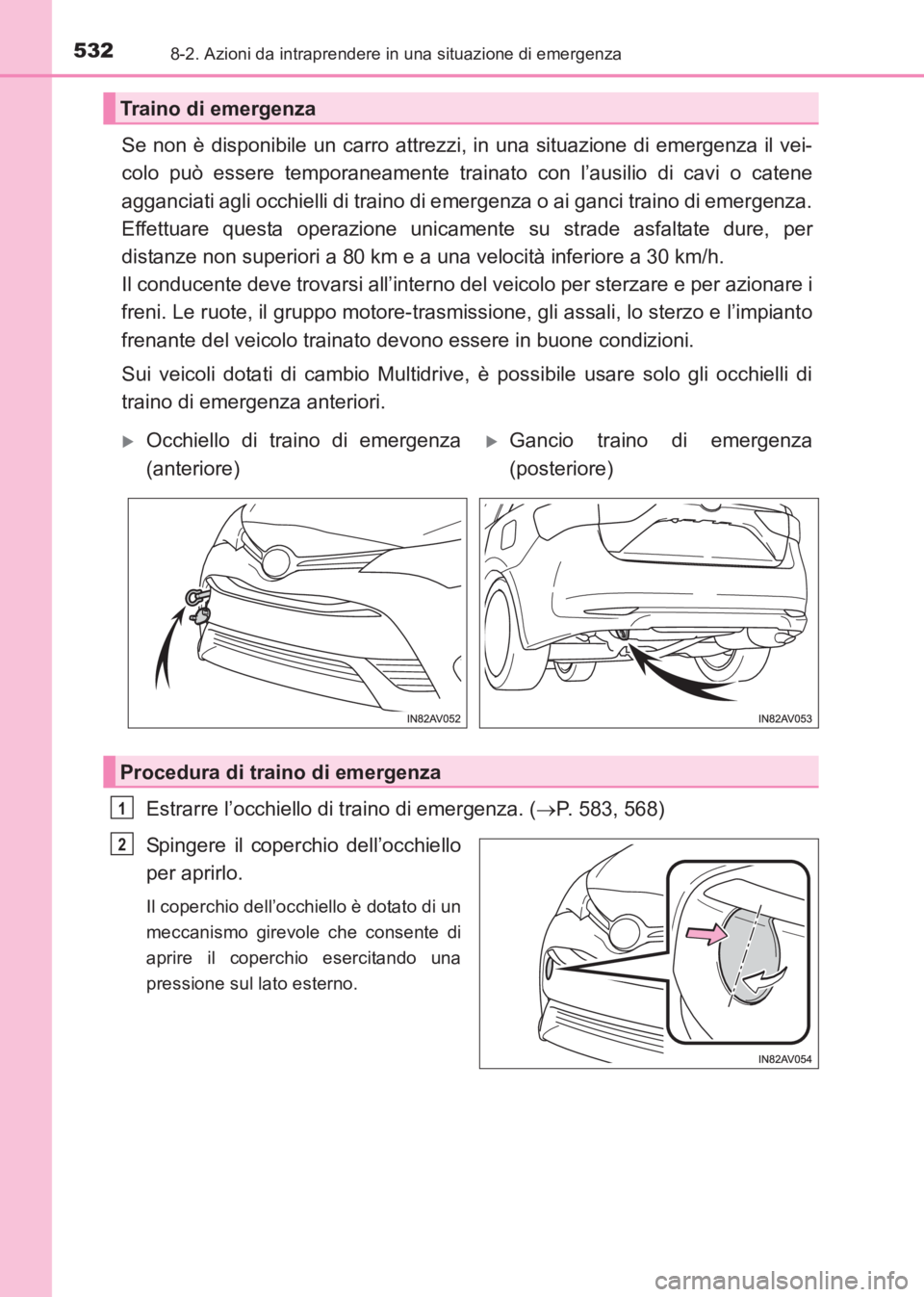 TOYOTA AVENSIS 2017  Manuale duso (in Italian) 5328-2. Azioni da intraprendere in una situazione di emergenza
AVENSIS_OM_OM20C70L_(EL)
Se non è disponibile un carro attrezzi, in una situazione di emergenza il vei-
colo può essere temporaneamente