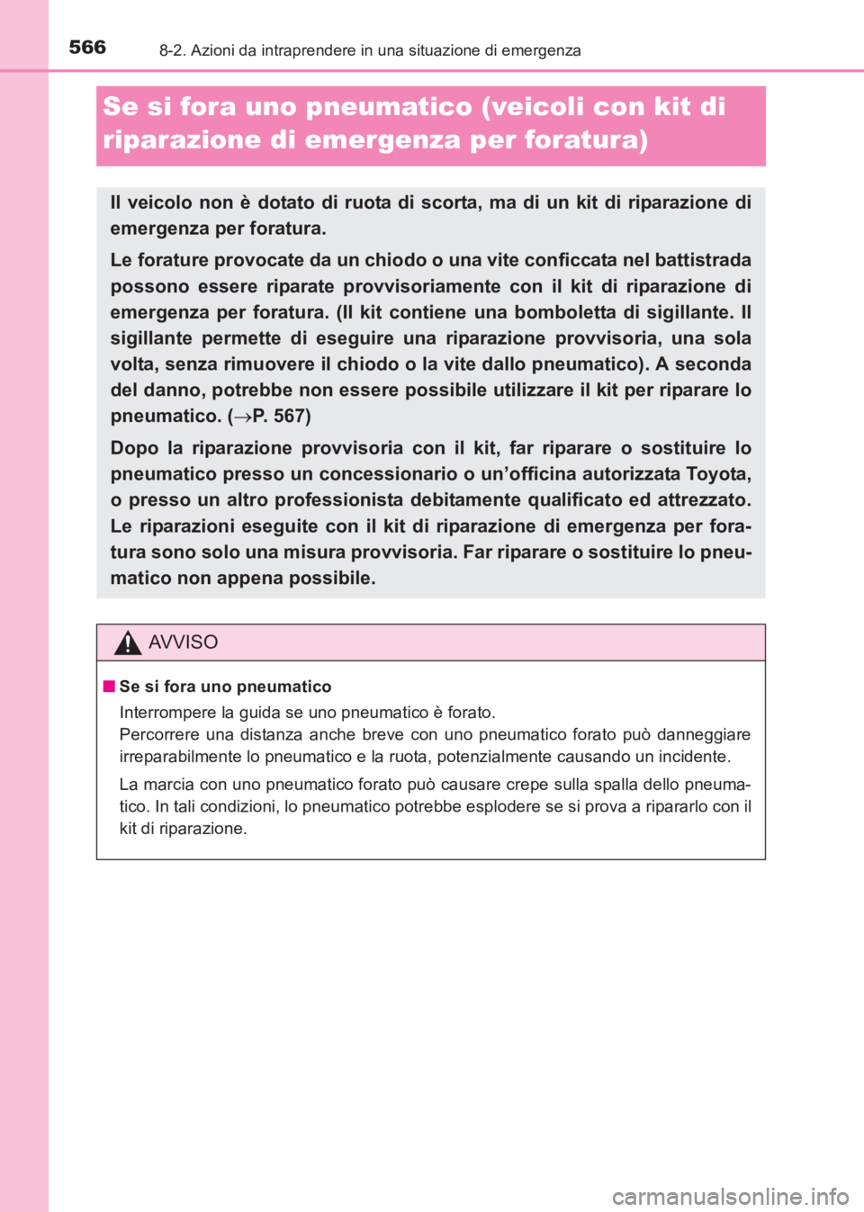 TOYOTA AVENSIS 2017  Manuale duso (in Italian) 5668-2. Azioni da intraprendere in una situazione di emergenza
AVENSIS_OM_OM20C70L_(EL)
Se si fora uno pneumatico (veicoli con kit di 
riparazione di emergenza per foratura)
Il veicolo non è dotato d