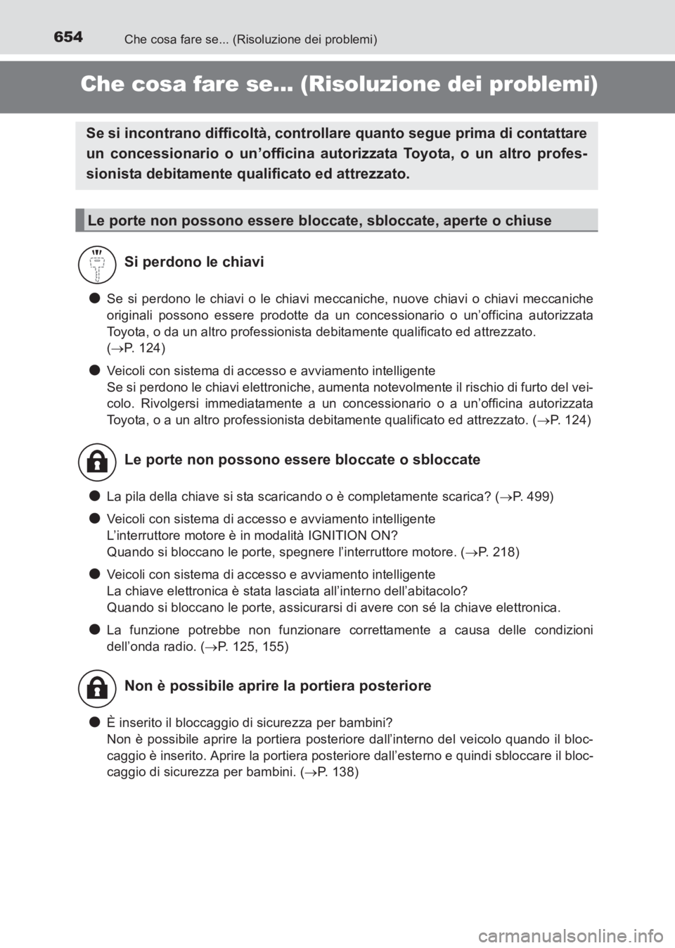 TOYOTA AVENSIS 2017  Manuale duso (in Italian) 654Che cosa fare se... (Risoluzione dei problemi)
AVENSIS_OM_OM20C70L_(EL)
Che cosa fare se... (Risoluzione dei problemi)
●Se si perdono le chiavi o le chiavi meccaniche, nuove chiavi o chiavi mecca