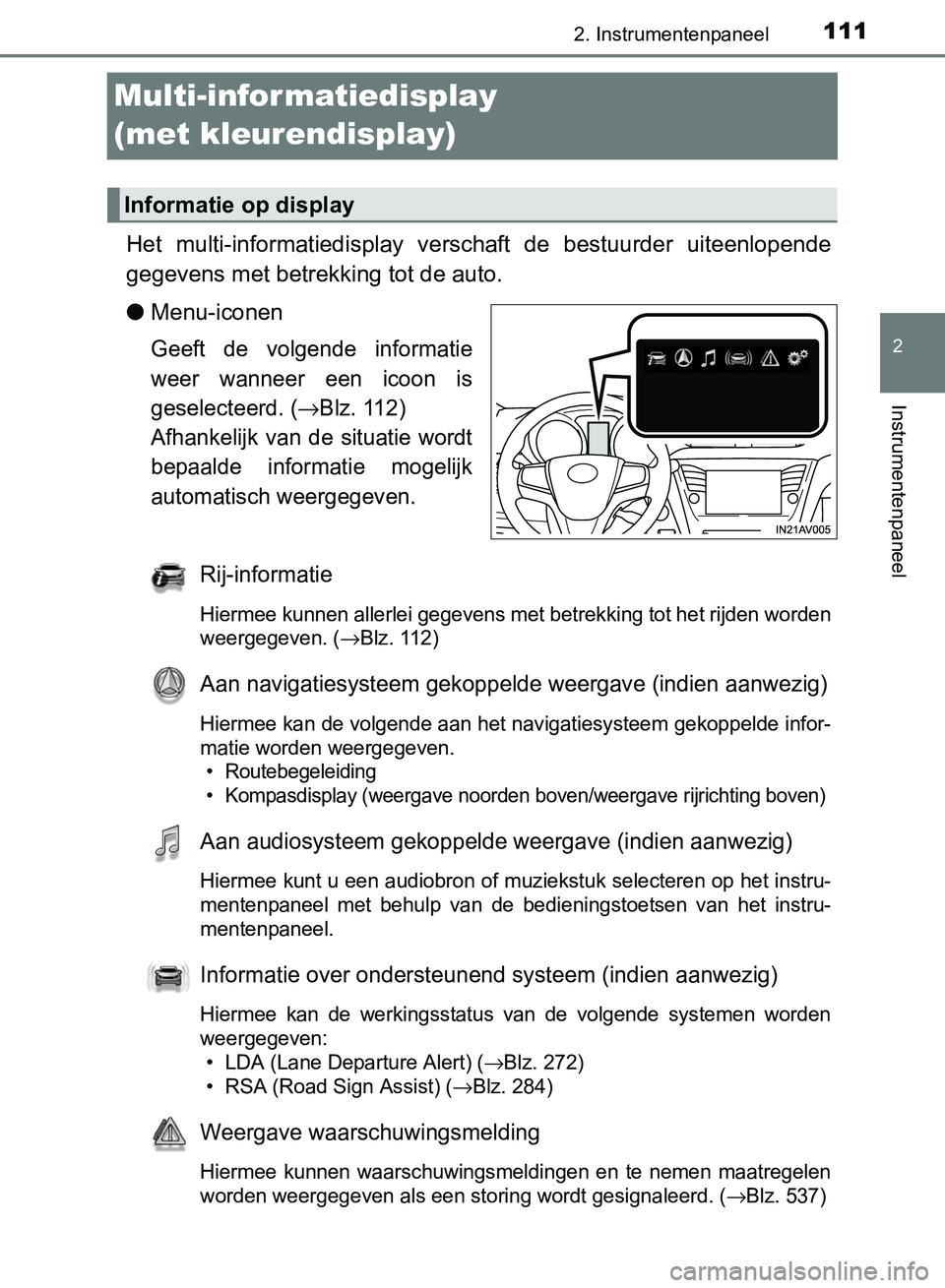 TOYOTA AVENSIS 2017 Instructieboekje (in Dutch) 111
2
2. Instrumentenpaneel
Instrumentenpaneel
AVENSIS_OM_OM20C66E_(EE)
Multi-infor matiedisplay
(met kleurendisplay)
Het multi-informatiedisplay verschaft de bestuurder uiteenlopende
gegevens m TOYOTA AVENSIS 2017 Instructieboekje (in Dutch) 111
2
2. Instrumentenpaneel
Instrumentenpaneel
AVENSIS_OM_OM20C66E_(EE)
Multi-infor matiedisplay
(met kleurendisplay)
Het multi-informatiedisplay verschaft de bestuurder uiteenlopende
gegevens m