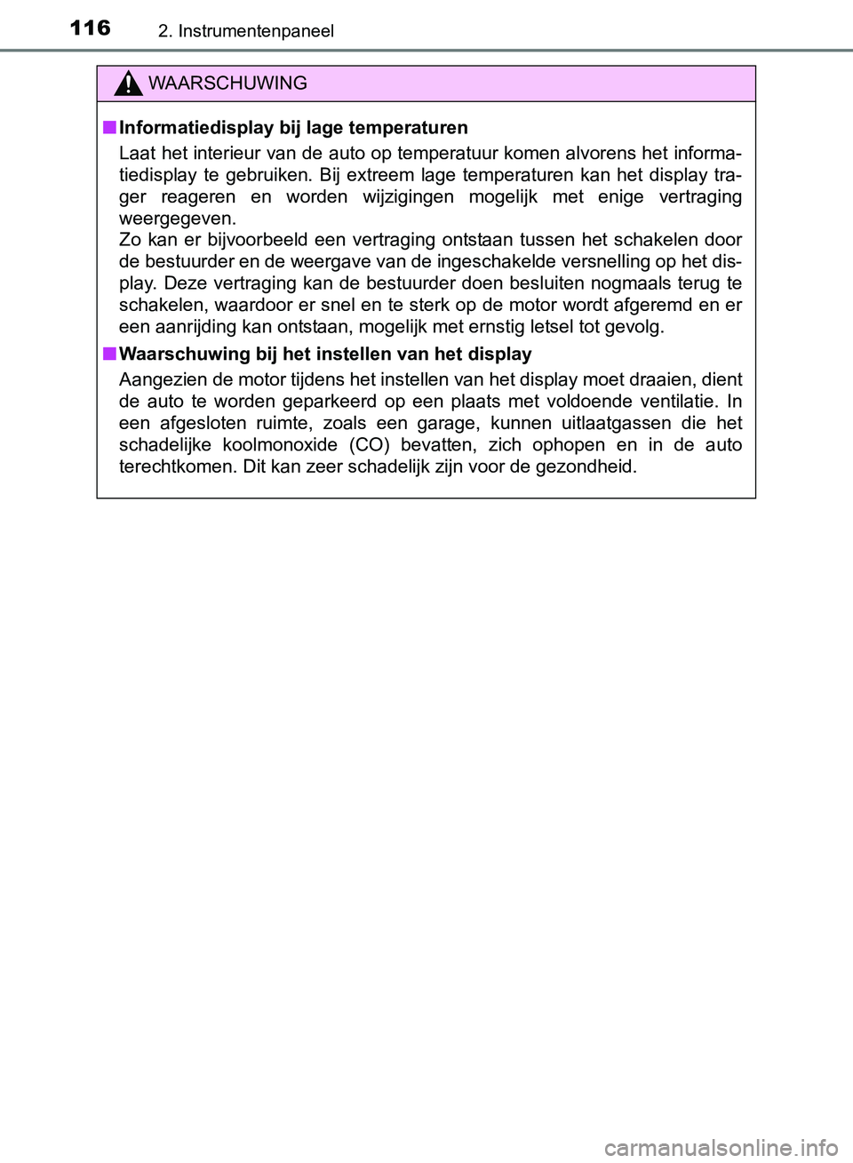 TOYOTA AVENSIS 2017 Instructieboekje (in Dutch) 1162. Instrumentenpaneel
AVENSIS_OM_OM20C66E_(EE)
WAARSCHUWING
■Informatiedisplay bij lage temperaturen
Laat het interieur van de auto op temperatuur komen alvorens het informa-
tiedisplay te gebr TOYOTA AVENSIS 2017 Instructieboekje (in Dutch) 1162. Instrumentenpaneel
AVENSIS_OM_OM20C66E_(EE)
WAARSCHUWING
■Informatiedisplay bij lage temperaturen
Laat het interieur van de auto op temperatuur komen alvorens het informa-
tiedisplay te gebr
