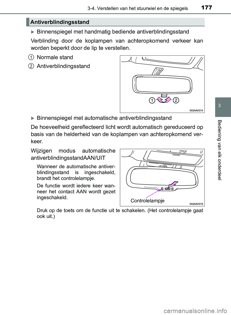 TOYOTA AVENSIS 2017  Instructieboekje (in Dutch) 1773-4. Verstellen van het stuurwiel en de spiegels
3
Bediening van elk onderdeel
AVENSIS_OM_OM20C66E_(EE)
Binnenspiegel met handmatig bediende antiverblindingsstand
Verblinding  door  de  koplampe