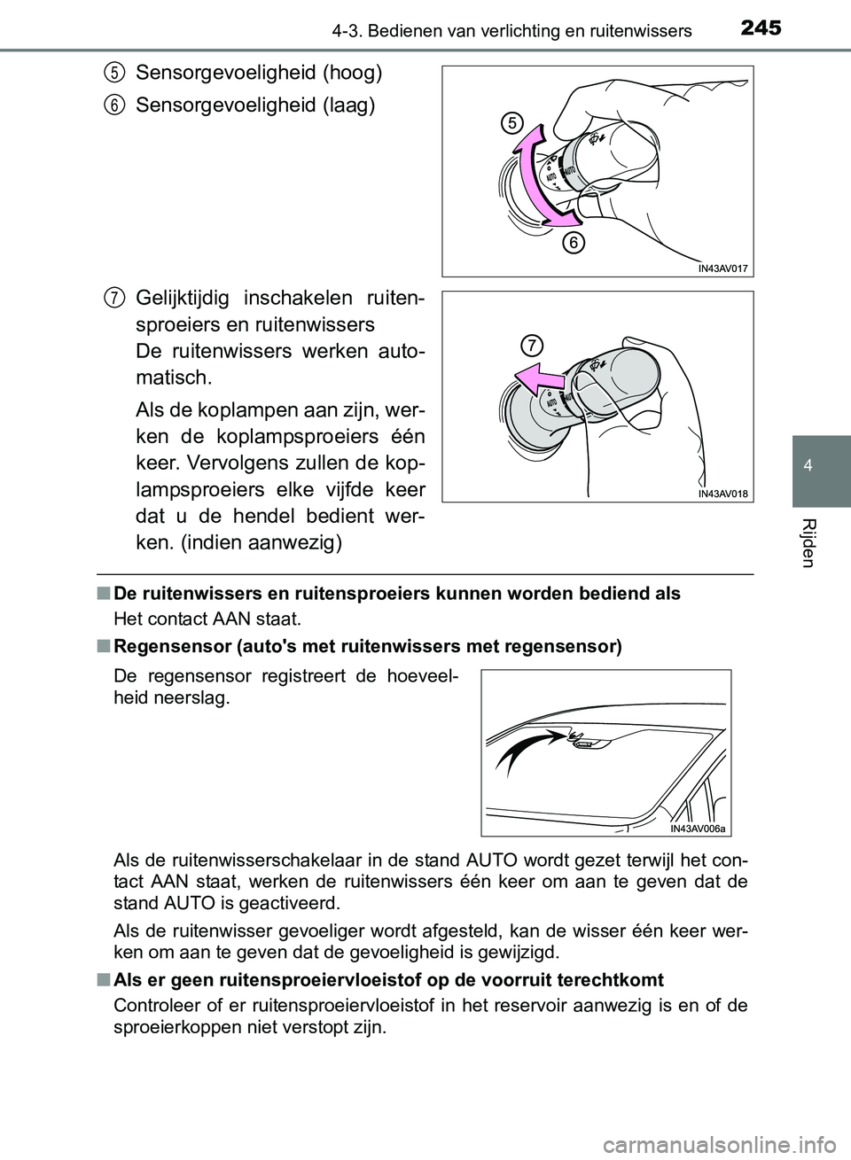 TOYOTA AVENSIS 2017  Instructieboekje (in Dutch) 2454-3. Bedienen van verlichting en ruitenwissers
4
Rijden
AVENSIS_OM_OM20C66E_(EE)
Sensorgevoeligheid (hoog)
Sensorgevoeligheid (laag)
Gelijktijdig  inschakelen  ruiten-
sproeiers en ruitenwissers 
D
