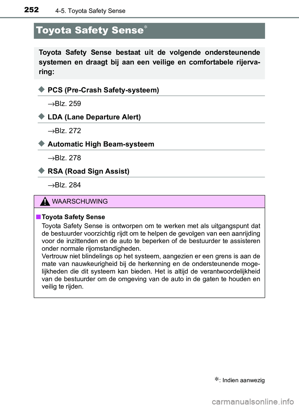 TOYOTA AVENSIS 2017 Instructieboekje (in Dutch) 2524-5. Toyota Safety Sense
AVENSIS_OM_OM20C66E_(EE)
Toyota Safety Sense∗
◆PCS (Pre-Crash Safety-systeem)
→Blz. 259
◆LDA (Lane Departure Alert)
→Blz. 272
◆Automatic High Beam-systeem
→Bl TOYOTA AVENSIS 2017 Instructieboekje (in Dutch) 2524-5. Toyota Safety Sense
AVENSIS_OM_OM20C66E_(EE)
Toyota Safety Sense∗
◆PCS (Pre-Crash Safety-systeem)
→Blz. 259
◆LDA (Lane Departure Alert)
→Blz. 272
◆Automatic High Beam-systeem
→Bl