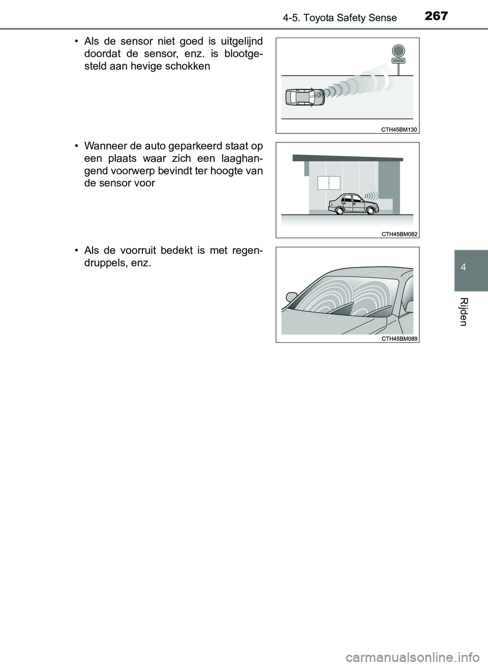 TOYOTA AVENSIS 2017  Instructieboekje (in Dutch) 2674-5. Toyota Safety Sense
4
Rijden
AVENSIS_OM_OM20C66E_(EE)• Als  de  sensor  niet  goed  is  uitgelijnd
doordat  de  sensor,  enz.  is  blootge-
steld aan hevige schokken
• Wanneer de auto gepa