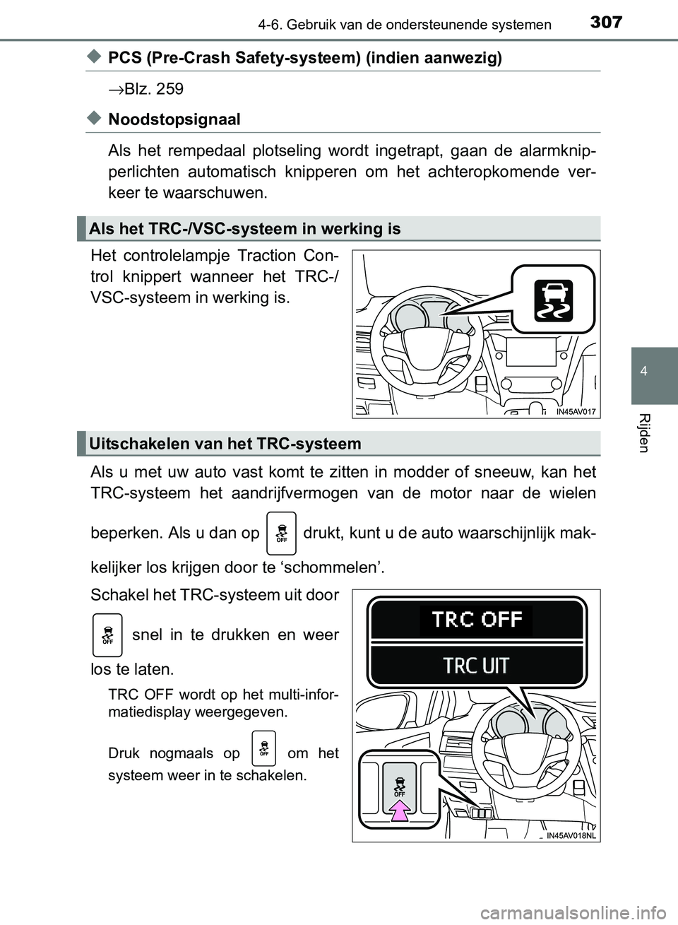 TOYOTA AVENSIS 2017  Instructieboekje (in Dutch) 3074-6. Gebruik van de ondersteunende systemen
4
Rijden
AVENSIS_OM_OM20C66E_(EE)
◆PCS (Pre-Crash Safety-systeem) (indien aanwezig)
→Blz. 259
◆Noodstopsignaal
Als  het  rempedaal  plotseling  wor