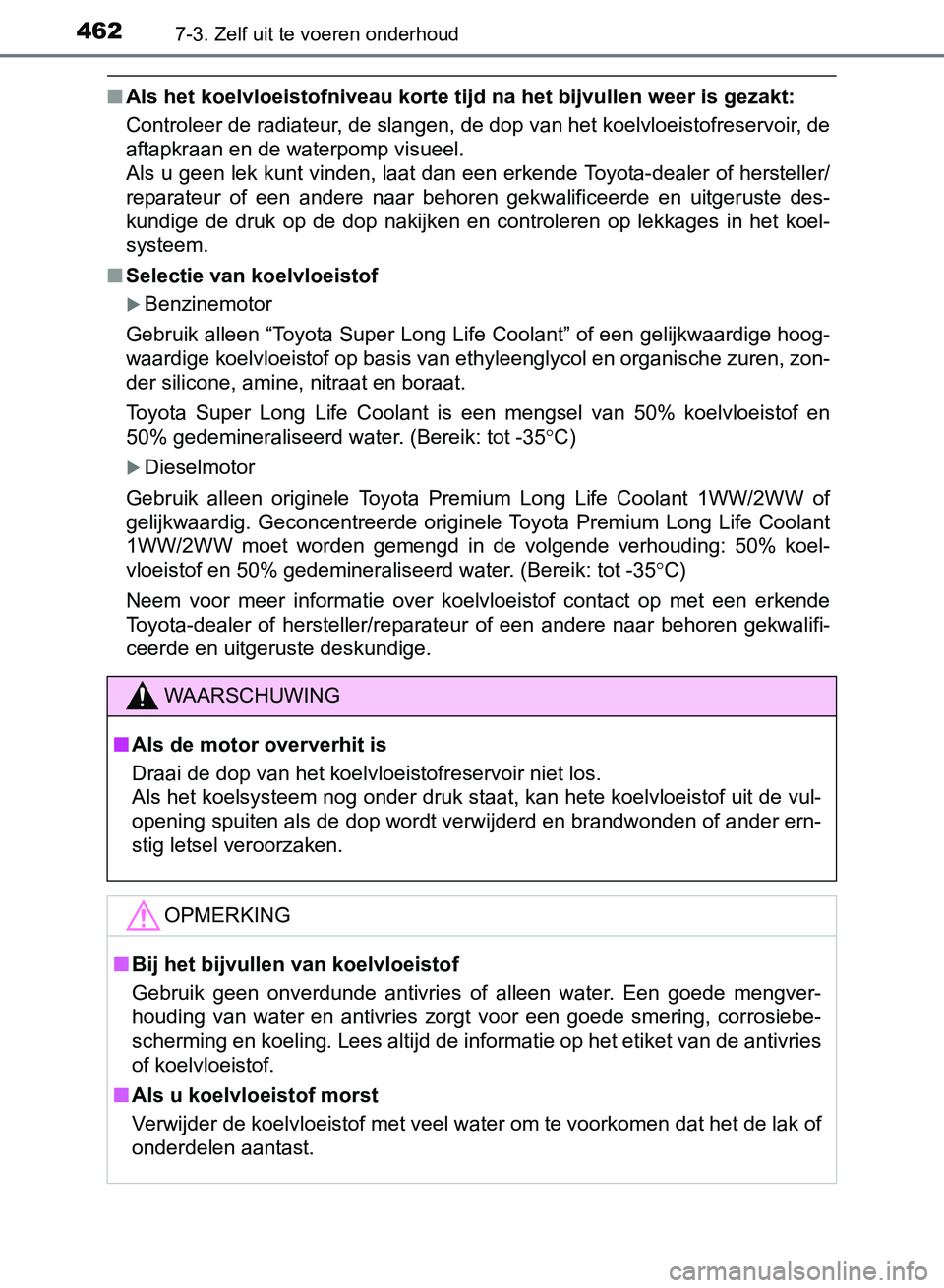 TOYOTA AVENSIS 2017  Instructieboekje (in Dutch) 4627-3. Zelf uit te voeren onderhoud
AVENSIS_OM_OM20C66E_(EE)
■Als het koelvloeistofniveau korte tijd na het bijvullen weer is gezakt:
Controleer de radiateur, de slangen, de dop van het koelvloeist