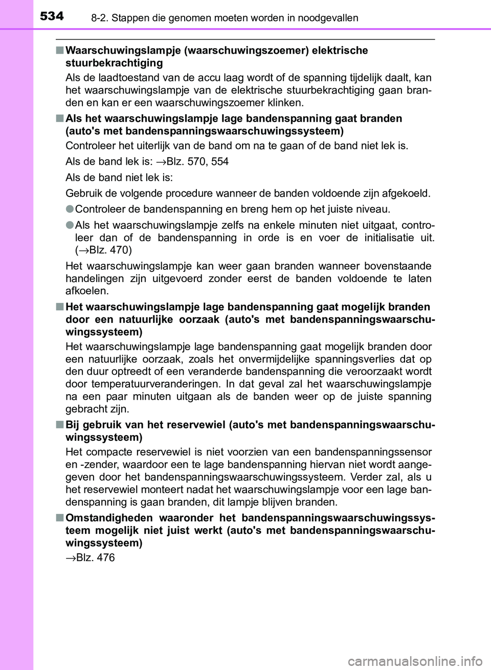 TOYOTA AVENSIS 2017 Instructieboekje (in Dutch) 5348-2. Stappen die genomen moeten worden in noodgevallen
AVENSIS_OM_OM20C66E_(EE)
■Waarschuwingslampje (waarschuwingszoemer) elektrische
stuurbekrachtiging
Als de laadtoestand van de accu laag wor TOYOTA AVENSIS 2017 Instructieboekje (in Dutch) 5348-2. Stappen die genomen moeten worden in noodgevallen
AVENSIS_OM_OM20C66E_(EE)
■Waarschuwingslampje (waarschuwingszoemer) elektrische
stuurbekrachtiging
Als de laadtoestand van de accu laag wor
