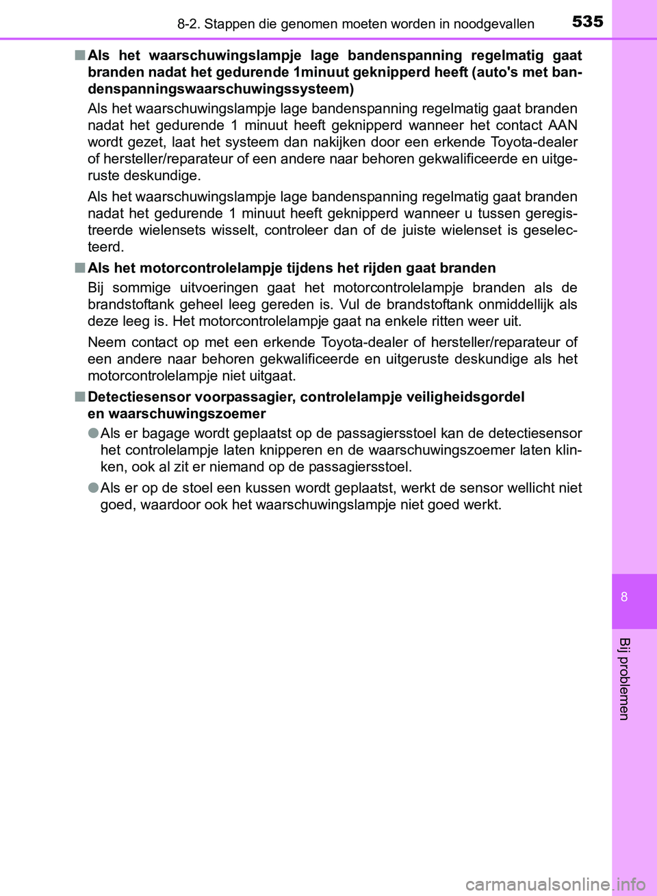 TOYOTA AVENSIS 2017 Instructieboekje (in Dutch) 5358-2. Stappen die genomen moeten worden in noodgevallen
AVENSIS_OM_OM20C66E_(EE)
8
Bij problemen
■Als het waarschuwingslampje lage bandenspanning regelmatig gaat
branden nadat het gedurende TOYOTA AVENSIS 2017 Instructieboekje (in Dutch) 5358-2. Stappen die genomen moeten worden in noodgevallen
AVENSIS_OM_OM20C66E_(EE)
8
Bij problemen
■Als het waarschuwingslampje lage bandenspanning regelmatig gaat
branden nadat het gedurende